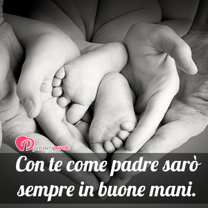 Immagine con frase di Anonimo - Con te come padre sar sempre in buone mani.