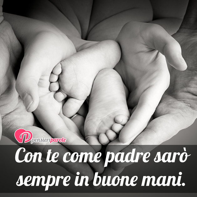 Immagine con augurio pap - Con te come padre sar sempre in buone mani.