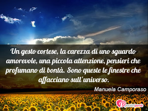 Immagine con frase di Manuela Camporaso - Un gesto cortese, la carezza di uno sguardo...