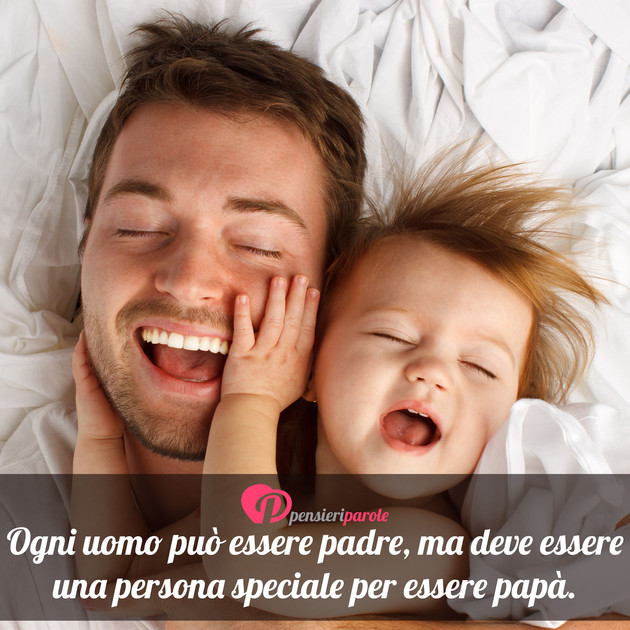 Immagine con augurio auguri per la festa del pap di Giorgio Manfrin - Ogni uomo pu essere padre, ma deve essere una...