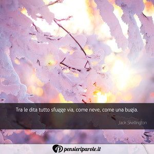 Immagine con frase di  - Tra le dita tutto sfugge via, come neve, come...