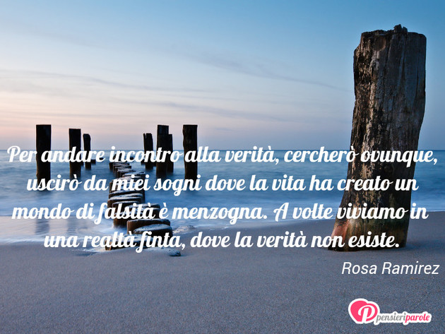 Immagine con frase verit e menzogna di Rosa Ramirez - Per andare incontro alla verit, cercher...