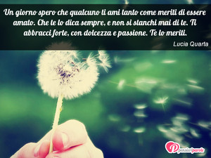Immagine con frase di Lucia Quarta - Un giorno spero che qualcuno ti ami tanto come...