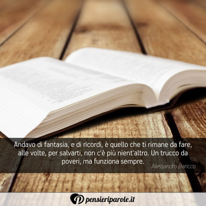 Immagine con frase di Alessandro Baricco - Andavo di fantasia, e di ricordi,  quello che...