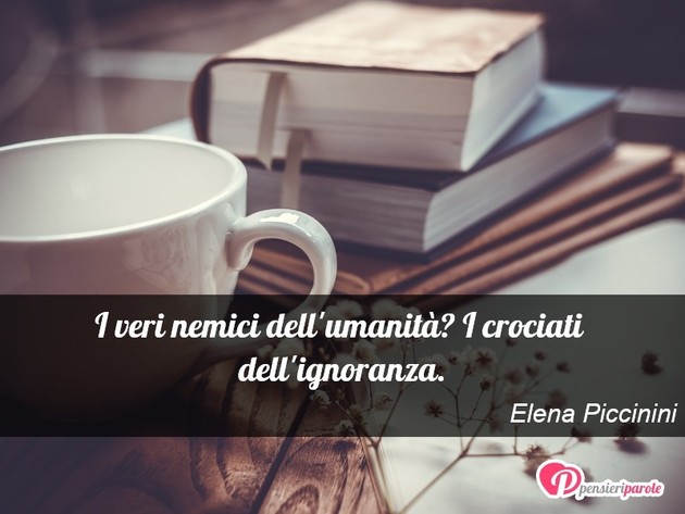 Immagine con frase nemico di Elena Piccinini - I veri nemici dell'umanit? I crociati dell...