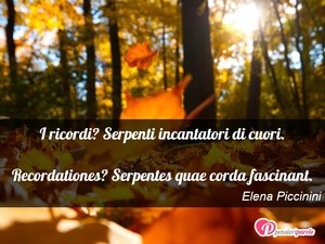Immagine con frase di Elena Piccinini - I ricordi? Serpenti incantatori di cuori...