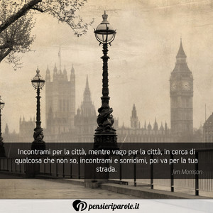 Immagine con frase di Jim Morrison (James Douglas Morrison) - Incontrami per la citt, mentre vago per la...