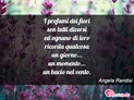 Immagine con poesia poesie personali di Angela Randisi - I profumi dei fiori son tutti diversi ed...