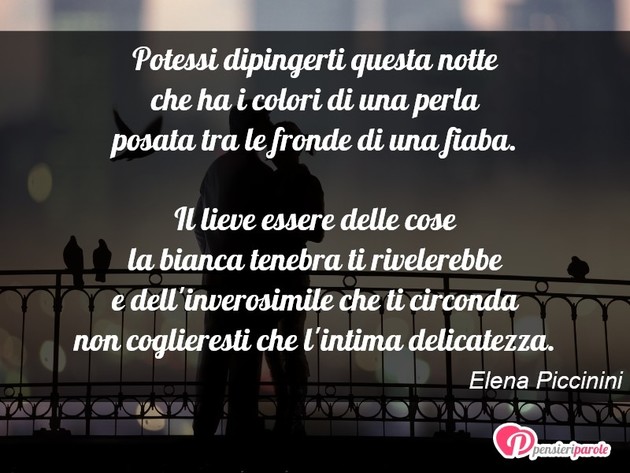 Immagine con poesia poesie personali di Elena Piccinini - Potessi dipingerti questa notte che ha i...