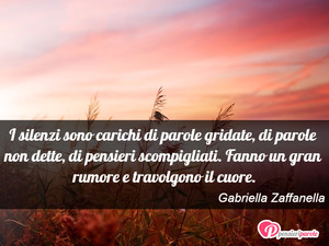 Immagine con frase di Gabriella Zaffanella - I silenzi sono carichi di parole gridate, di...